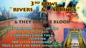 Revelation 16 3, Revelation 16 4,Revelation 16 5,Revelation 16 6,Revelation 16 7,Revelation 16 4-7,Third Vial,Bowl of Wrath,Rivers,Springs,Blood,Drink,Altar,Just,Juggments,Seven,Vials,Bowls of Wrath,Book of Revelation