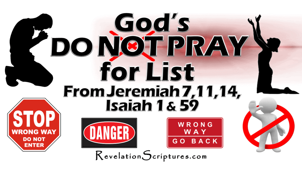 A Picture of  God's DO NOT PRAY for List from Jeremiah 7, 11, 14, Isaiah 1 & 59