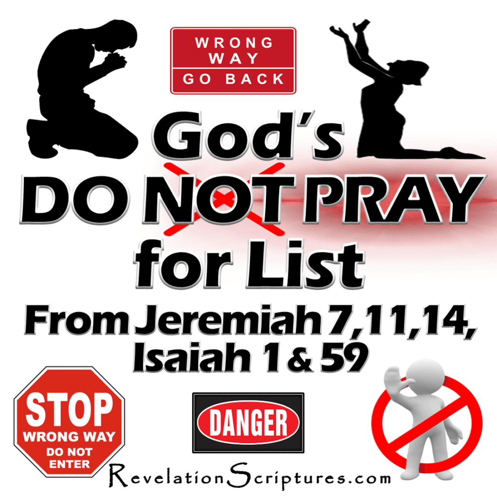 A Picture of  God's DO NOT PRAY for List from Jeremiah 7, 11, 14, Isaiah 1 & 59 in the book of revelation