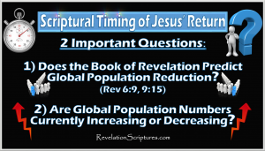When will revelation start,when will jesus return,how long before Jesus returns,questions about Jesus return,questions about the 2nd Coming of Jesus,when will the end start,Book of Revelation,Population Control,Depopulation,Population Forcast,Population Reduction,Predictions,Charts,Population Decline,Fourth Seal,Kill fourth,Sixth Trumpet,Kill Third,7 Seals,7 Trumpets,7 Vials of Wrath,Bible,YHWH,Prophesy, End Times,Last Days,End of World,Destruction,World War 3,Apocalypse,New World Order,Order out of Chaos,Antichrist