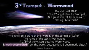 Third Trumpet,trumpet 3,3rd Trumpet,3rd Trumpet revelation,Star fell,star fall,star,Wormwood,bitter,poison water,toxic water,water wars,water more expensive than gold,Third Rivers,third Springs,Bitter,Poison Water,Seven Trumpets,Book of Revelation,Revelation Chapter 8,Revelation 8,Apocalypse,7 Trumpets,Water of Gall,poisoned water,polluted water,contaminated water,drinking water,dieing of thirst,drinking polluted water,Book of Revelation, 3rd trumpet, 3rd trumpet revelation, bible verse about wormwood, bible verse wormwood, bible wormwood verse, biblical wormwood, definition of wormwood in the bible, Jeremiah 23, Jeremiah 23 15, Jeremiah 8, Jeremiah 8 14, Jeremiah 9, Jeremiah 9 15, kjv revelation 8, Lamentations 3 19, Proverbs 5 4, rev 21 8 meaning, Revelation 8, revelation 8 and 9, revelation 8 esv, revelation 8 kjv, revelation 8 meaning, revelation 8 nasb, revelation 8 niv, revelation 8 nkjv, revelation 8 nlt, revelation wormwood kjv, the 3rd trumpet, the revelation 8, the star wormwood revelation, the third trumpet, Third Trumpet, third trumpet revelation wormwood bible, wormwood bible kjv, wormwood bible meaning, wormwood bible revelation, wormwood bible verse, wormwood bible verse meaning, wormwood bible verse revelation, wormwood biblical meaning, wormwood comet in bible, wormwood definition bible, wormwood in bible verses, wormwood in scripture, wormwood in the bible kjv, wormwood in the bible meaning, wormwood in the bible revelation, wormwood in the old testament, wormwood kjv, wormwood meaning in bible, wormwood meaning in hebrew, wormwood meaning in the bible, wormwood mentioned in the bible, wormwood prophecy bible, wormwood revelation 8, wormwood revelation kjv, wormwood scripture, wormwood star bible, wormwood star in the bible, wormwood verse,revelation 8 10,revelation 9 11
