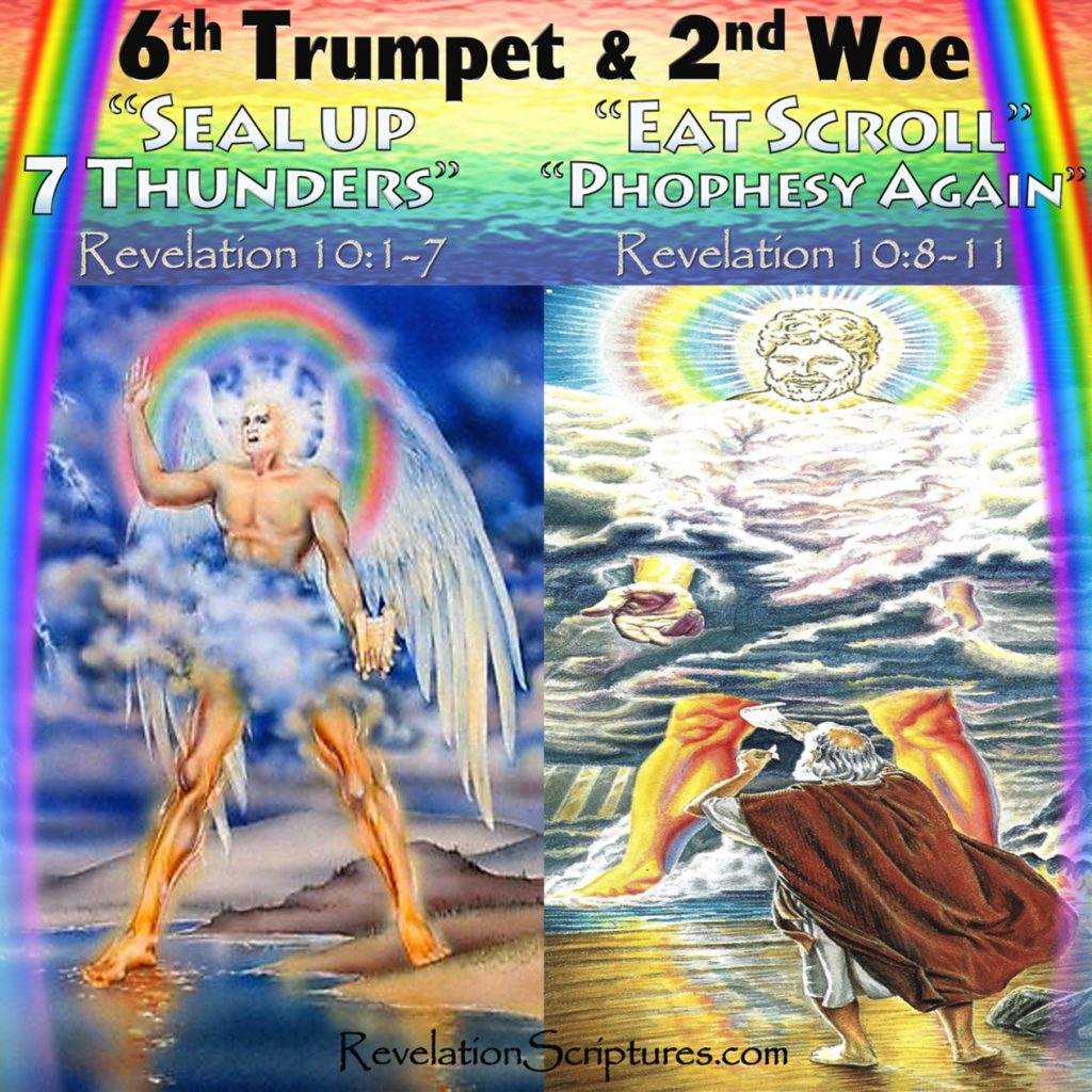 Sealed,Seven Thunders,Sealed 7 Thunders,Seal up,do not write,7 Thunders Sealed,rainbow over head,rainbow,Angel,little scroll,little book,Eat Scroll,eat book,do not write it down,mystery of God,Biblical prophets,7th Trumpet,7th Angel,Trumpet Call,Prophesy,sweet in mouth,bitter in stomach,sweet as honey,prophesy again,again,nations,languages,kings,languages,Revelation 10,Revelation Chapter 10,Rev 10,Sixth Trumpet,6th Trumpet,trumpet 6,Woe 2,2nd Woe,2nd Terrible Judgment,Book of Revelation,Apocalypse,The Book of Revelation,Propchcy,Bible Prophecy,Prophesy,Bible Prophesy,End Times,end of the world,