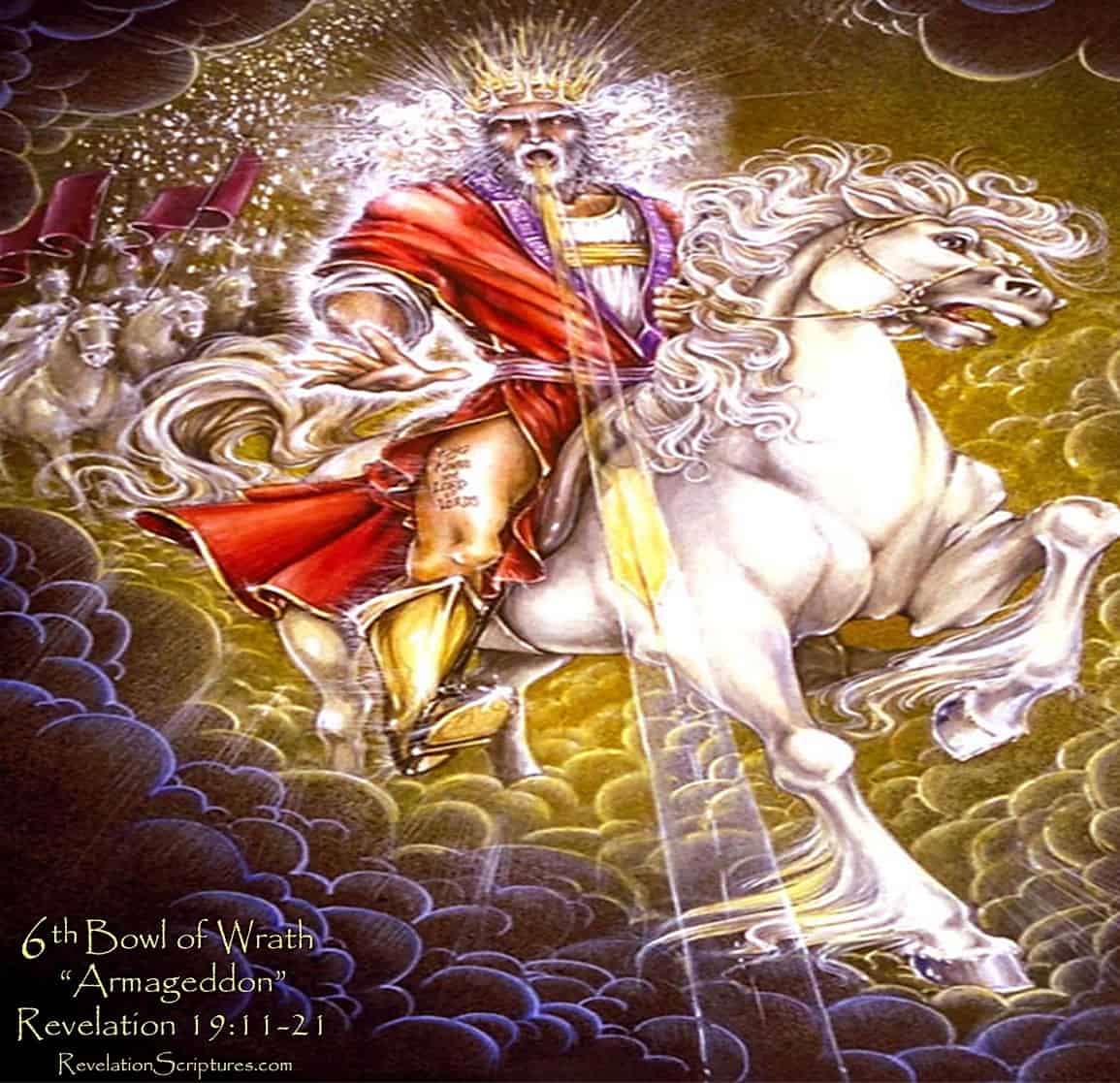 a white horse bible, bible revelation 19, biblical meaning of white horse, commentary on revelation 19, horses in revelation, horses in the bible revelation, horses in the book of revelation, in the seven seal judgments the white horse, jesus horse revelation, jesus on a white horse, jesus on a white horse revelation, jesus on horse in revelation, jesus on white horse meaning, jesus revelation 19, jesus riding on a white horse scripture, jesus riding white horse, joseph smith white horse revelation, meaning of white horse in the bible, pale horse in revelation 6, pale horseman bible, pale white horse bible, Revelation 19, revelation 19 11 through 16, revelation 19 meaning, revelation 19 verse 11, revelation 19 verse 16, revelation 19 white horse, revelation 6 white horse, revelation jesus on white horse, revelation rider on white horse, revelation the white horse, revelations white horse verse, rider of white horse in revelation 6, the pale horse in revelation 6, the pale white horse bible, the rider on the white horse revelation, the rider on the white horse revelation 19, the white horse in the book of revelation, the white horse revelation, white horse apocalypse meaning, white horse bible meaning, white horse bible verse, white horse bible verse death, white horse book of revelation, white horse in revelation 6 meaning, white horse in revelation bible, white horse in the bible, white horse in the bible kjv, white horse in the bible meaning, white horse of the apocalypse, white horse of the apocalypse name, white horse revelation, white horse revelation 19, white horse rider in revelation, white horse rider revelation, white horse scripture,6th Bowl of Wrath,Sixth Bowl of Wrath,Sixth Vial,6th Bowl,Sixth Bowl Revelation,6th Bowl Revelation,6th Vial,6th Bowl,Euphrates,Armageddon,Frogs,Demons,Miracles,Gather Kings Earth,Fight Against God,Beast,Dragon,False Prophet,Book of Revelation,Revelation Chapter 16,Revelation Chapter 19,white horse, Armageddon bible verse revelation, Armageddon in the book of revelation, Armageddon revelation, Armageddon revelation 16, Armageddon war in revelation, battle of Armageddon kjv, battle of Armageddon revelation, bible gateway commentary revelation 19, bible revelation 19, book of revelation 19, book of revelation chapter 19, Exodus 15, Habakkuk 3, Isaiah 29, Isaiah 30, Isaiah 34, Isaiah 52, Jeremiah 46, Jesus revelation 19, Joel 3, kjv revelation 19, meaning of revelation 19, Megiddo revelation, on his thigh is written king of kings, Psalms 110, Psalms 2, Psalms 26, Psalms 49, Psalms 9, rev 19, rev 19 commentary, rev 19 kjv, Revelation 16 12, Revelation 16 13, Revelation 16 14, Revelation 16 15, Revelation 16 16, Revelation 17 12, Revelation 17 13, Revelation 17 14, Revelation 19, Revelation 19 11, Revelation 19 12, Revelation 19 13, Revelation 19 14, Revelation 19 15, Revelation 19 16, Revelation 19 17, Revelation 19 18, Revelation 19 19, Revelation 19 20, Revelation 19 21, revelation 19 amp, revelation 19 bible study, revelation 19 chapter, revelation 19 commentary, revelation 19 commentary blue letter bible, revelation 19 esv, revelation 19 explained, revelation 19 king james version, revelation 19 kjv, revelation 19 meaning, revelation 19 nasb, revelation 19 niv, revelation 19 nkjv, revelation 19 nlt, revelation 19 study, revelation 19 summary, revelation 19 verse 1, revelation 19 verse 10, revelation 19 verse 11, revelation 19 verse 16, Revelation 2 26, revelation Armageddon verses, revelation ch 19, Revelation Chapter 19, revelation chapter 19 commentary, revelation chapter 19 explained, revelation chapter 19 explained in detail, revelation chapter 19 kjv, revelation chapter 19 summary, revelation chapter 19 verse 16, revelations bible verses Armageddon, summary of revelation chapter 19, the battle of Armageddon kjv, the battle of Armageddon revelation, Zephaniah 3 Revelation 19, Revelation 19 11, Revelation 19 12, Revelation 19 13, Revelation 19 14, Revelation 19 15, Revelation 19 16, Revelation 19 17, Revelation 19 18, Revelation 19 19, Revelation 19 20, Revelation 19 21, Revelation 16 12, Revelation 16 13, Revelation 16 14, Revelation 16 15, Revelation 16 16, Revelation 17 12, Revelation 17 13, Revelation 17 14, Revelation 2 26, Joel 3, Habakkuk 3, Isaiah 34, Psalms 2, Isaiah 30, Psalms 26, Psalms 49, Exodus 15, Psalms 110, Psalms 9, Isaiah 29, Isaiah 52, Zephaniah 3, Jeremiah 46, armageddon revelation, battle of armageddon kjv, armageddon bible verse revelation, the battle of armageddon kjv, armageddon in the book of revelation, battle of armageddon revelation, armageddon war in revelation, megiddo revelation, the battle of armageddon revelation, armageddon revelation 16, revelations bible verses Armageddon, revelation armageddon verses, revelation 19 nkjv, rev 19 kjv, revelation 19 esv, revelation 19 explained, revelation 19 summary, revelation 19 niv, revelation 19 meaning, revelation 19 nlt, revelation chapter 19 explained, revelation 19 verse 16, revelation 19 nasb, kjv revelation 19, rev 19 commentary, revelation chapter 19 explained in detail, meaning of revelation 19, revelation chapter 19 summary, revelation 19, rev 19, revelation 19 kjv, revelation 19 commentary, revelation chapter 19, on his thigh is written king of kings, revelation chapter 19 kjv, bible gateway commentary revelation 19, revelation 19 king james version, revelation chapter 19 commentary, revelation 19 verse 1, revelation 19 commentary blue letter bible, revelation ch 19, revelation 19 verse 11, book of revelation chapter 19, revelation 19 verse 10, revelation chapter 19 verse 16, revelation 19 chapter, summary of revelation chapter 19, revelation 19 amp, bible revelation 19, book of revelation 19, revelation 19 bible study, revelation 19 study, Jesus revelation 19,