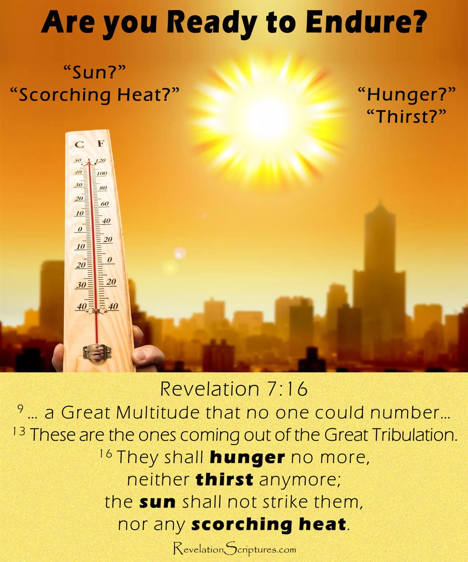 Great Multitude in Revelation 7:16 no longer hungering or thirsting as the sun and scorching heat no longer strike them during the 6th Seal.