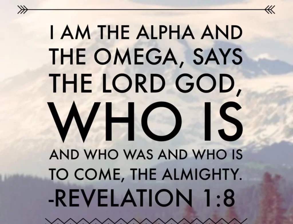 Revelation 1:8, I am Alpha and Omega, the beginning and the ending