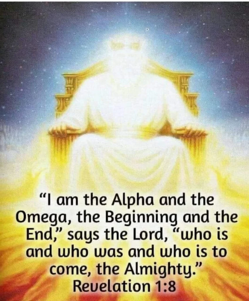 Revelation 1:8, I am Alpha and Omega, the beginning and the ending