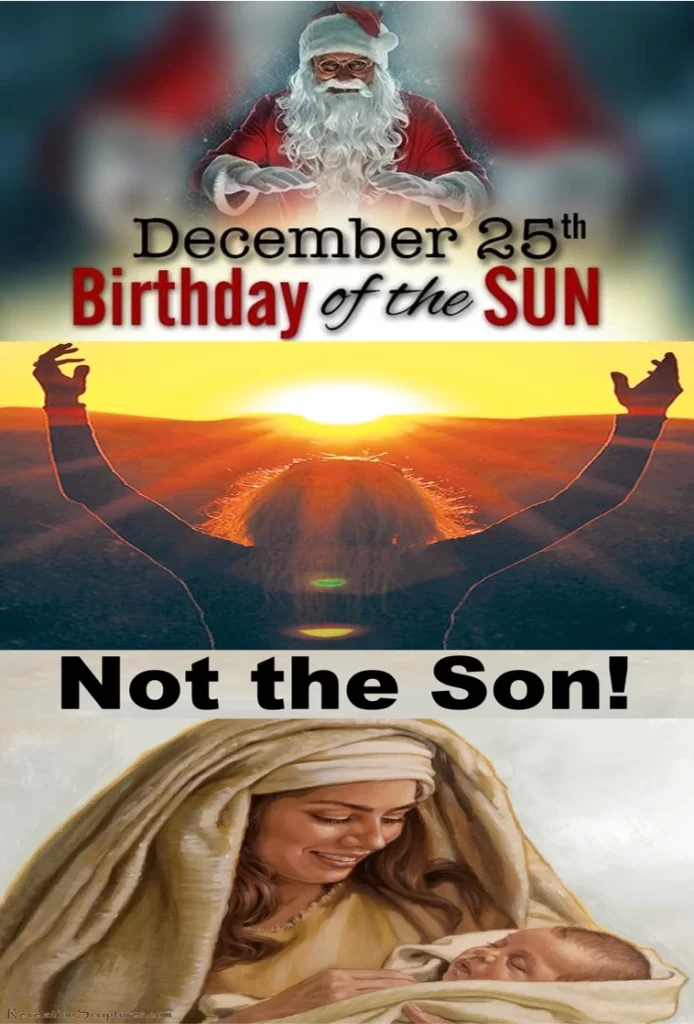 Christmas - December 25th is the Winter Solstice, the birth of the Sun