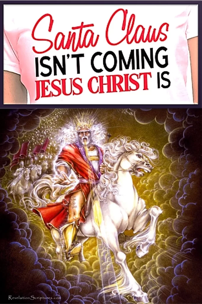 Christmas - Santa Claus isn’t coming, Jesus Christ is Revelation 19 Armageddon