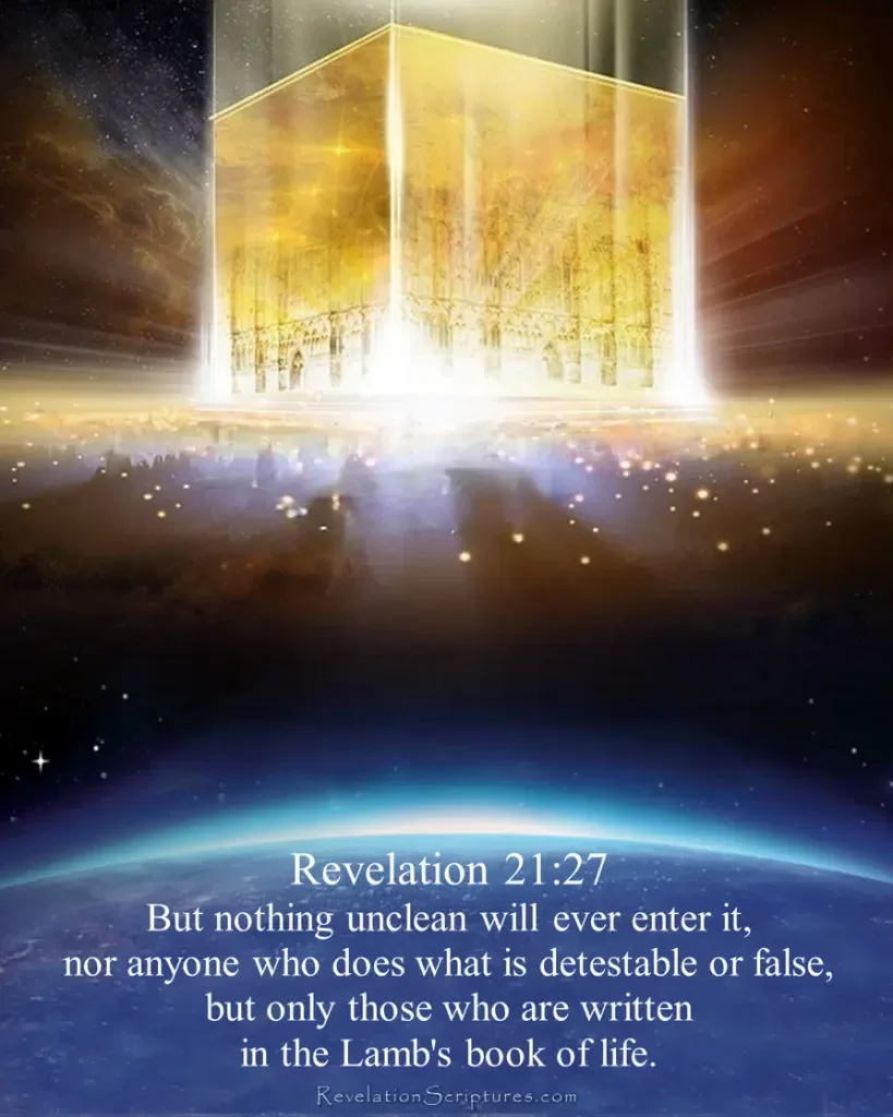 Revelation 21:27 – Only those whose names are written in the Lamb’s Book of Life will enter the New Jerusalem