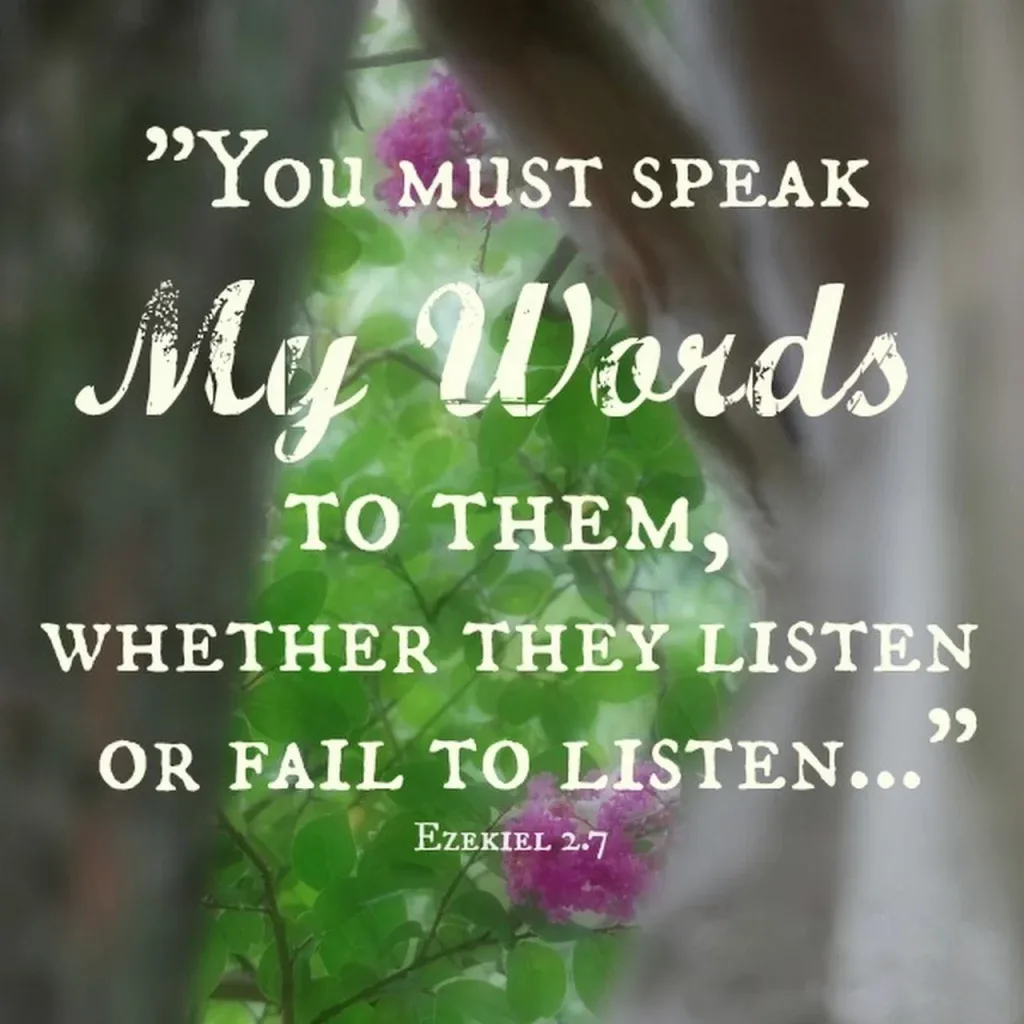 Ezekiel 2:7 You must speak my words