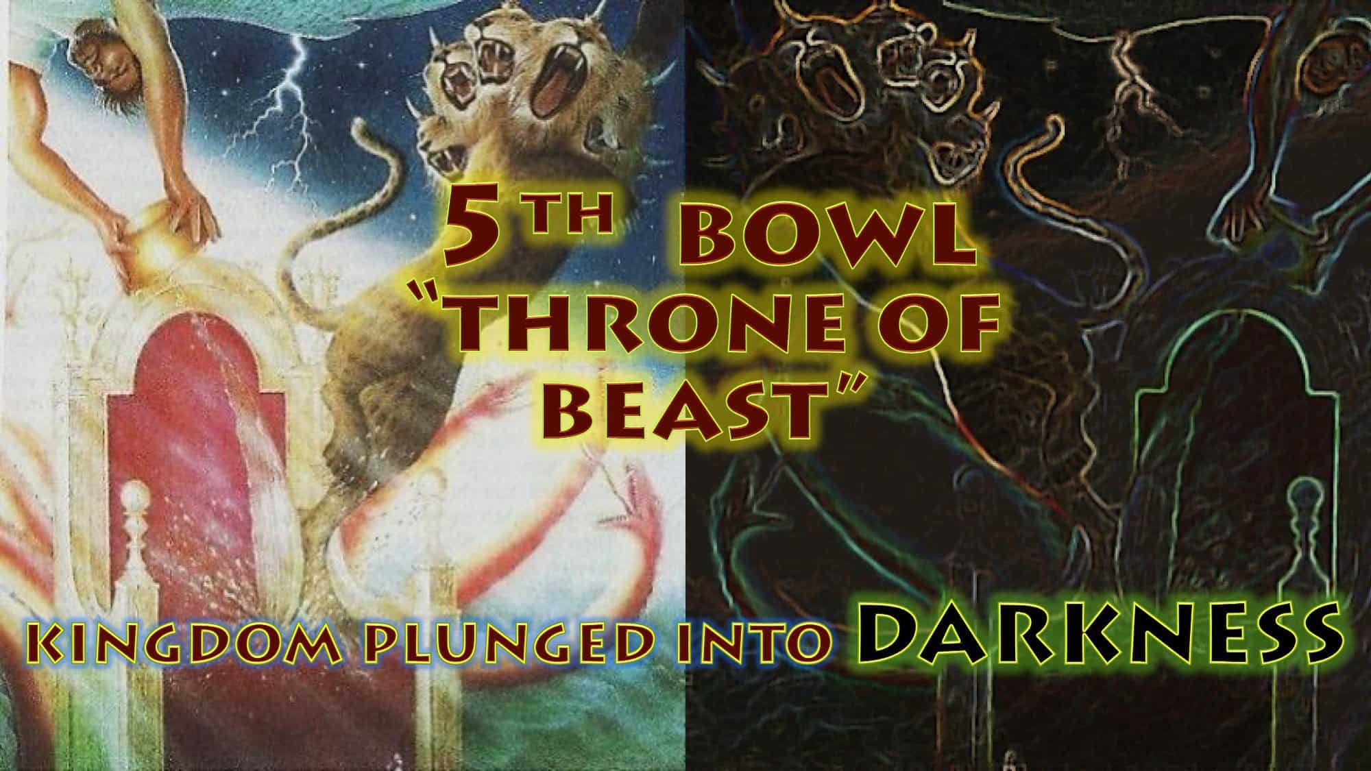 Fifth Bowl, Fifth Vial of Wrath,5th Vail,5th Bowl,Throne of Beast,Kingdom,Plunged,Darkness,Gnaw Tongues,Painful,Sores,Seven Bowls of Wrath,Book of Revelation,Revelation Chapter 16,Apocalypse