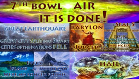 Seventh Bowl,7th Vail,7th Bowl,Vail.Wrath.Air.It is Done.Great Earthquake.City of Nations Fell.Island.Mountian.Babylon Remembered.Cup Wrath Hail.Book Revelation,Revelation Chapter 16